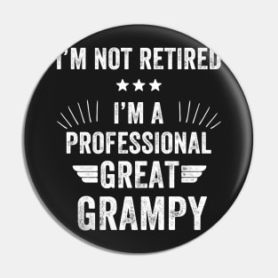 I'm not retired I'm a professional great grampy Pin