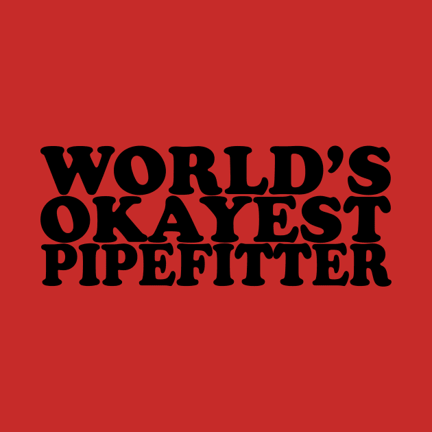 World's Okayest Pipefitter by DarkwingDave