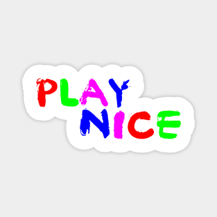 Play nice Magnet