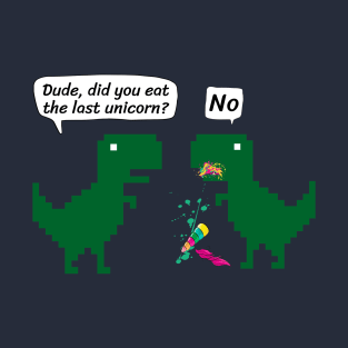 Dude, did you eat the last unicorn? T-Shirt
