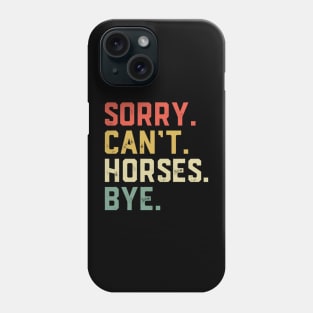 Sorry Can't Horses Bye - Funny Horse Phone Case