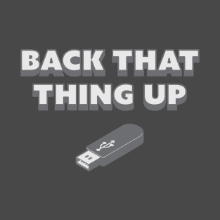 Back That Thing Up Funny Flash Drive design T-Shirt