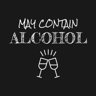 May Contain Alcohol Hilarious Drinking Quotes Gift T-Shirt