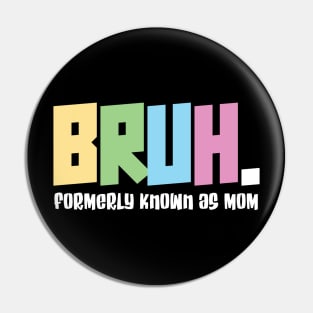 Bruh formerly known as mom - funny mothers day Pin