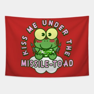 Kiss me under the missile toad (Christmas mistletoe) Tapestry