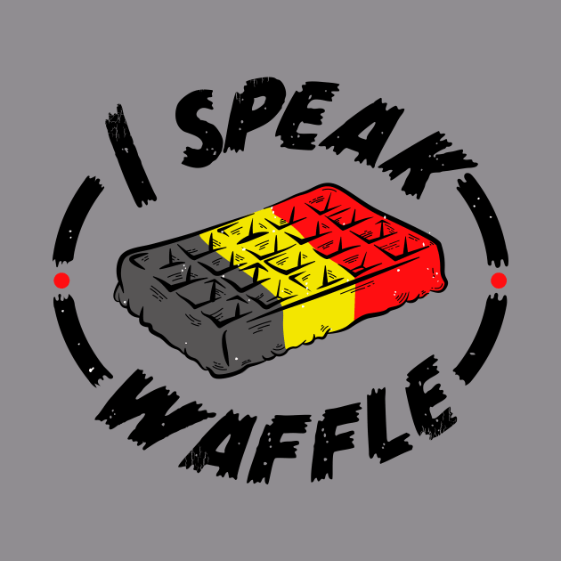 I Speak Waffle by The Fan Shack