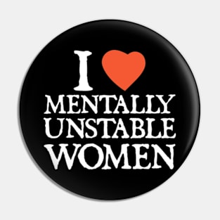 I Love I Heart Mentally Unstable Women Pin