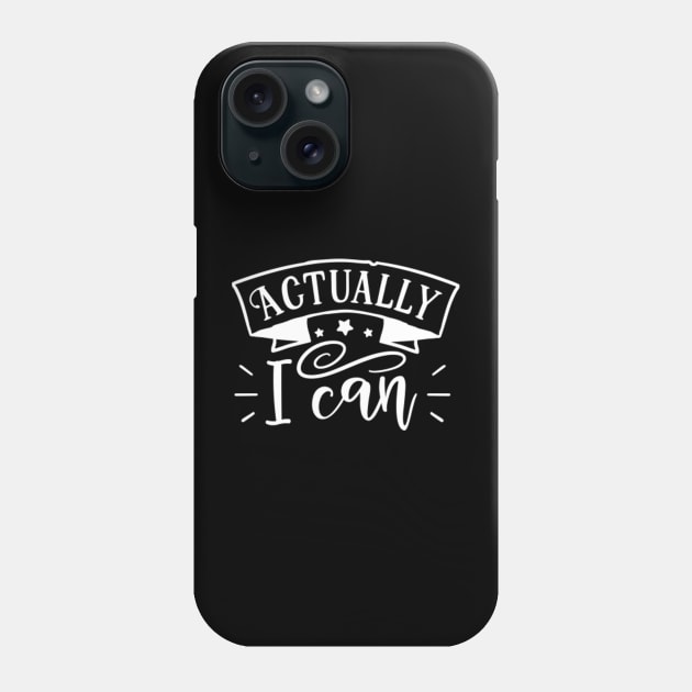 Actually I can Phone Case by Horisondesignz