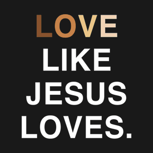 Love like jesus loves T-Shirt