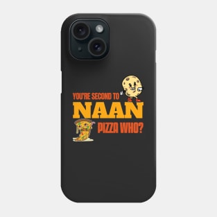 You Are Second To Naan. Pizza Who? - Funny Naan Quote Phone Case