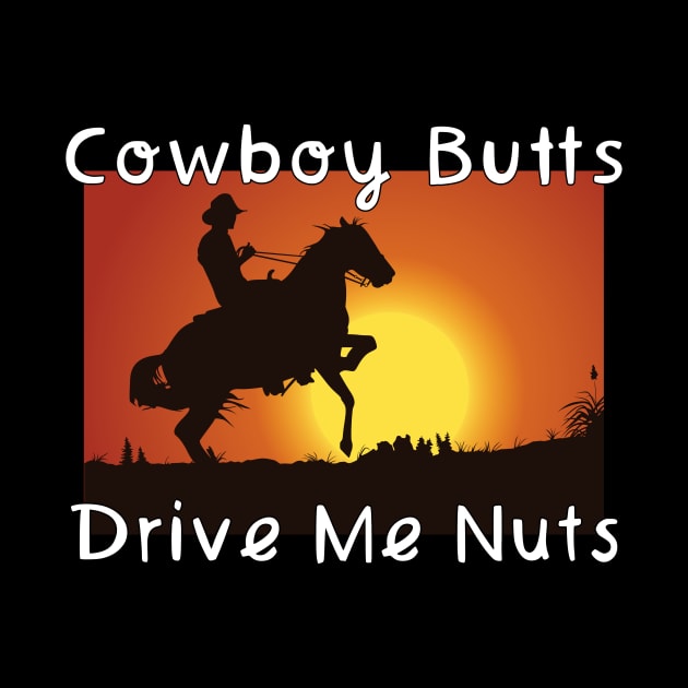 Cowboy Butts Drive Me Nuts by maxcode