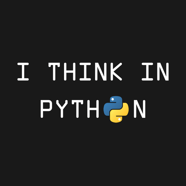 I think in Python - Funny Python developer by mangobanana