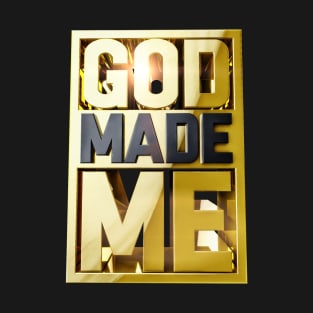 GOD MADE ME T-Shirt