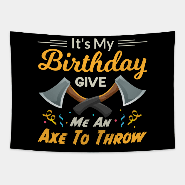 It's My Birthday Give Me An Axe To Throw Tapestry by TheDesignDepot