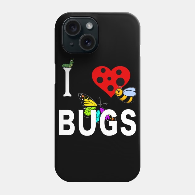 I Love Bugs Caterpillar Honey Bee Butterfly Insect. Phone Case by Maxx Exchange