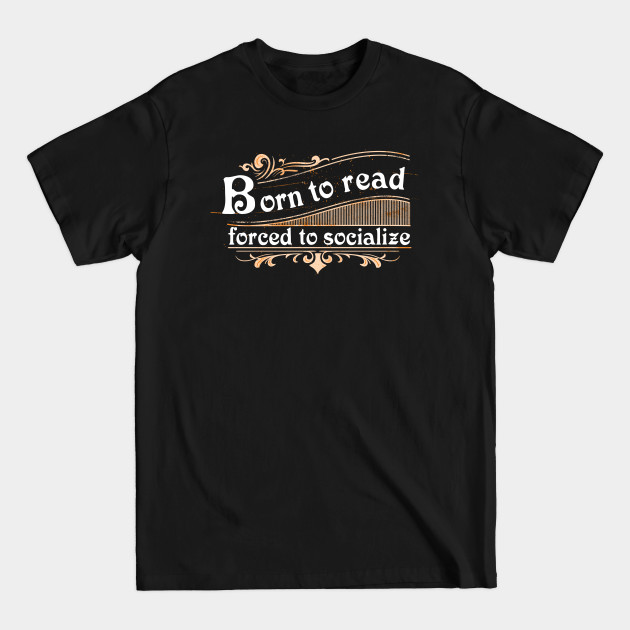 Discover Born to read, forced to socialize - Book Nerd - T-Shirt