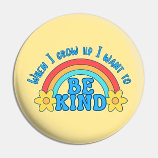 When I grow up I want to be kind Pin