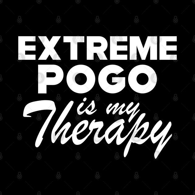 Extreme Pogo Is My Therapy by KC Happy Shop