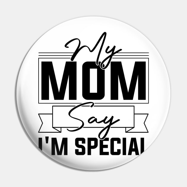 sarcastic Mom's Blessing My Mom Says I'm Special Humorous confidence Pin by greatnessprint