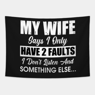 My wife says I only have 2 fault Tapestry