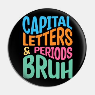 Capital Letters And Periods Bruh Pin