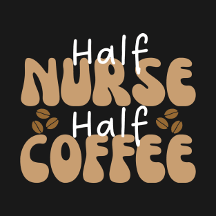 Half Nurse Half Coffee T-Shirt