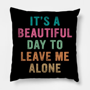 It's beautiful day to leave me alone Pillow