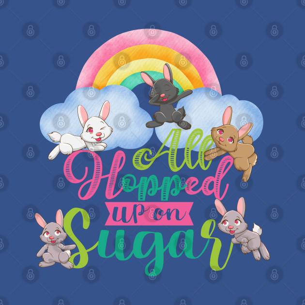 Discover All hopped up on sugar - Easter Bunnies - T-Shirt