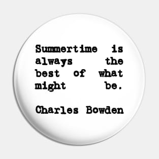 Charles Bowden Quote Summertime Is Always the Best Pin