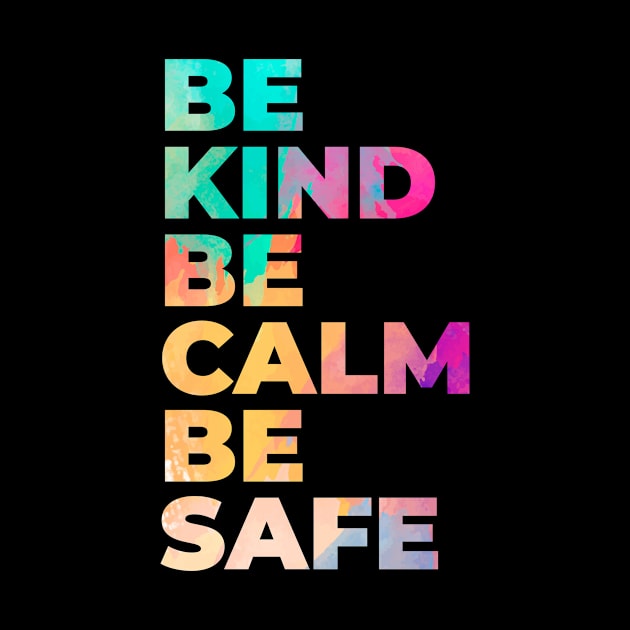 Be Kind Be Calm Be Safe by BeDesignerWorld