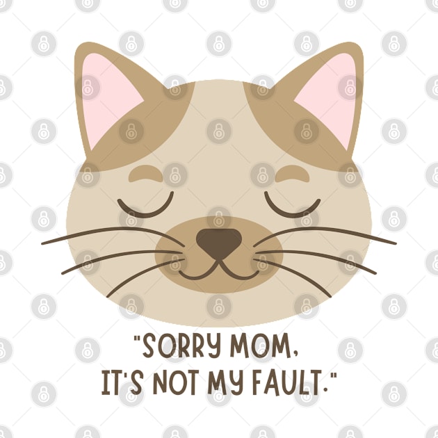 cat saying sorry mom, it's not my fault design by MadeBYAhsan