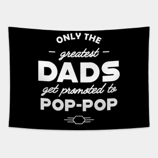 Pop Pop - Only the greatest dads get promoted to pop-pop Tapestry