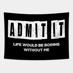 Life whould be boring without me Tapestry