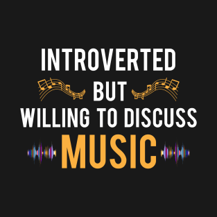 Introverted But Willing To Discuss Music T-Shirt