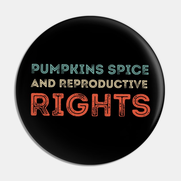 Pumpkin Spice And Reproductive Rights Pin by SDxDesigns