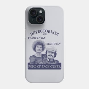 Detectorists are Frequently Secretly Fond of Each Other Phone Case