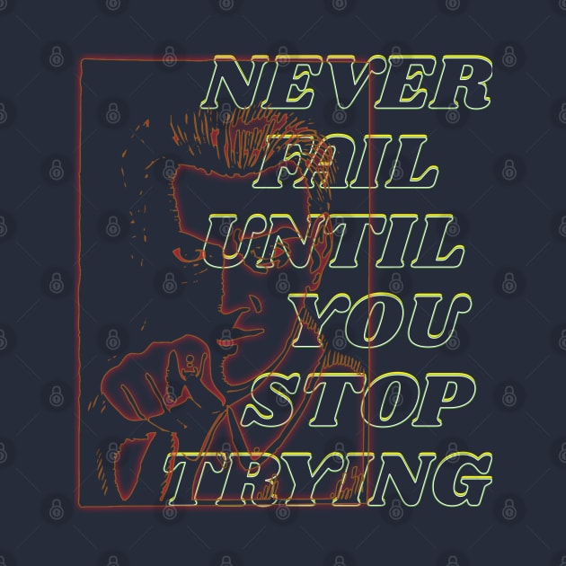 You never fail until you stop trying by TeeText