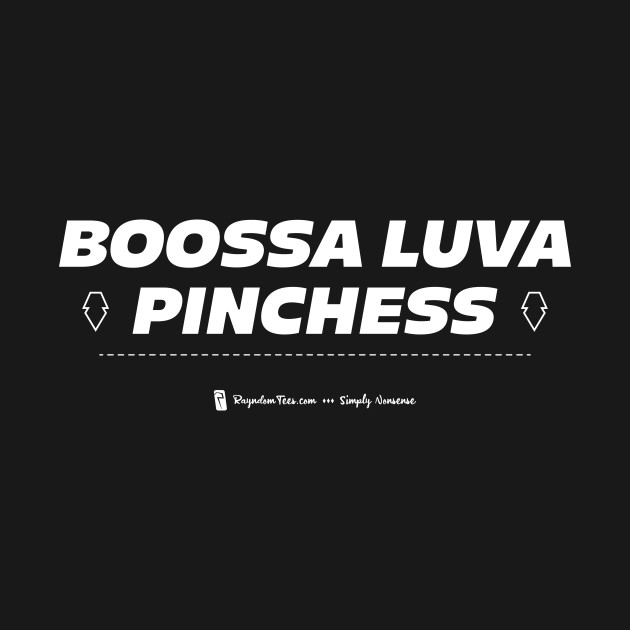 Boossa Luva Pinchess by Rayndom Tees