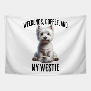 Weekends, Coffee, and My Westie - Perfection! Tapestry