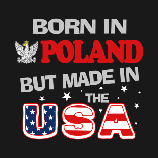 Polska Born in Poland but Made in the USA Polish American Polish Eagle T-Shirt