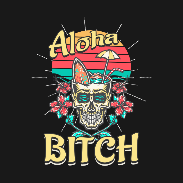 Aloha Bitch Surfer Skull by Foxxy Merch