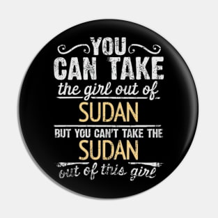 You Can Take The Girl Out Of Sudan But You Cant Take The Sudan Out Of The Girl - Gift for Sudanese With Roots From Sudan Pin