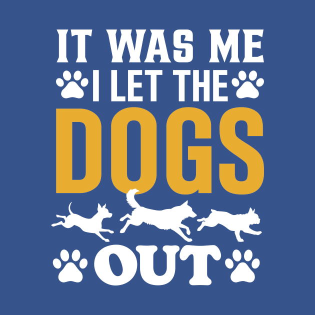 It was Me I let the Dogs Out by TheDesignDepot