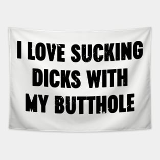 I Love Sucking Dicks With My Butthole Funny Tapestry