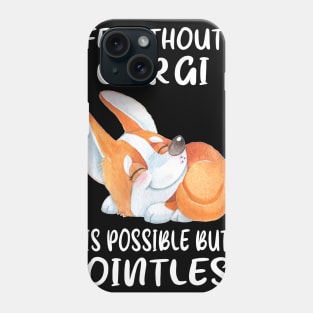 Life Without A Corgi Is Possible But Pointless (121) Phone Case