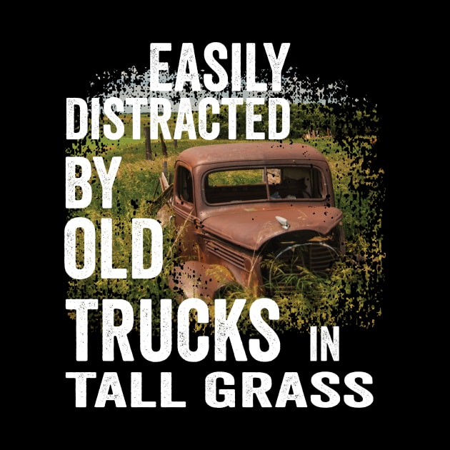 Vintage Retro: Easily Distracted by Old Trucks in Tall Grass by crazytshirtstore