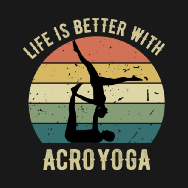 Disover Life is Better With Acroyoga - Acroyoga - T-Shirt