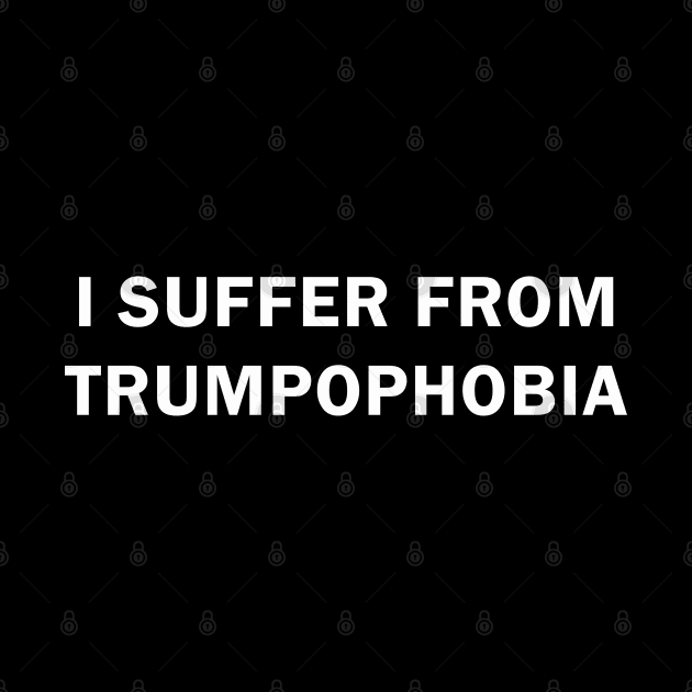 I Suffer from Trumpophobia by valentinahramov