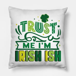 Trust me I'm Irish ish Pillow