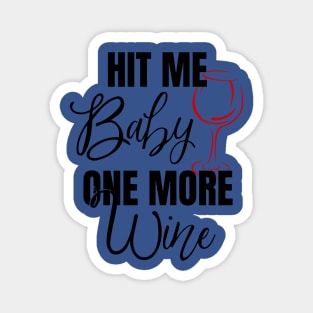 hit me baby one more wine 3 Magnet